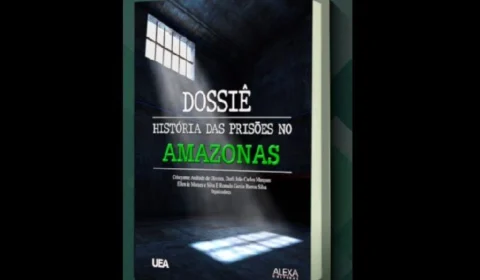 Livro sobre sistema prisional do Amazonas será lançado na quinta, 3, em Manaus