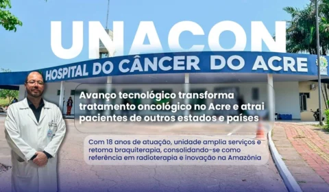 Avanço tecnológico na Unacon transforma tratamento oncológico no Acre e atrai pacientes de outros estados e países